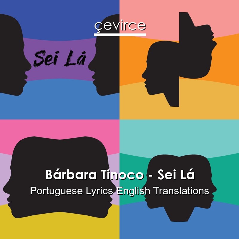 Bárbara Tinoco – Sei Lá Portuguese Lyrics English Translations