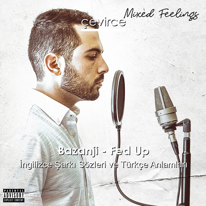 Bazanji – Fed Up İngilizce Sözleri Türkçe Anlamları