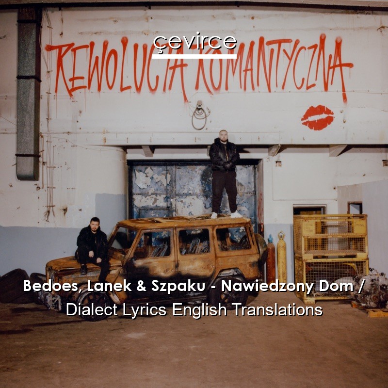 Bedoes, Lanek & Szpaku – Nawiedzony Dom / Dialect Lyrics English Translations