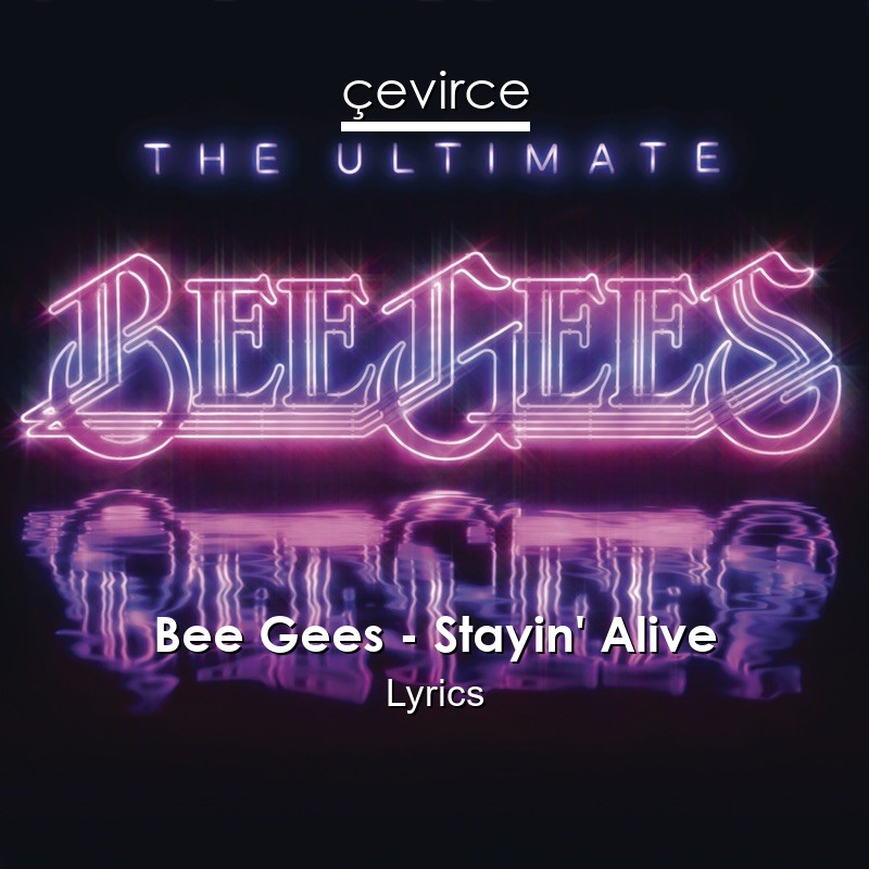 Bee Gees – Stayin’ Alive Lyrics