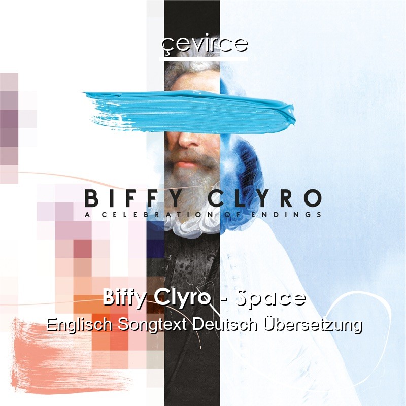 Biffy Clyro – Space Englisch Songtext Deutsch Übersetzung