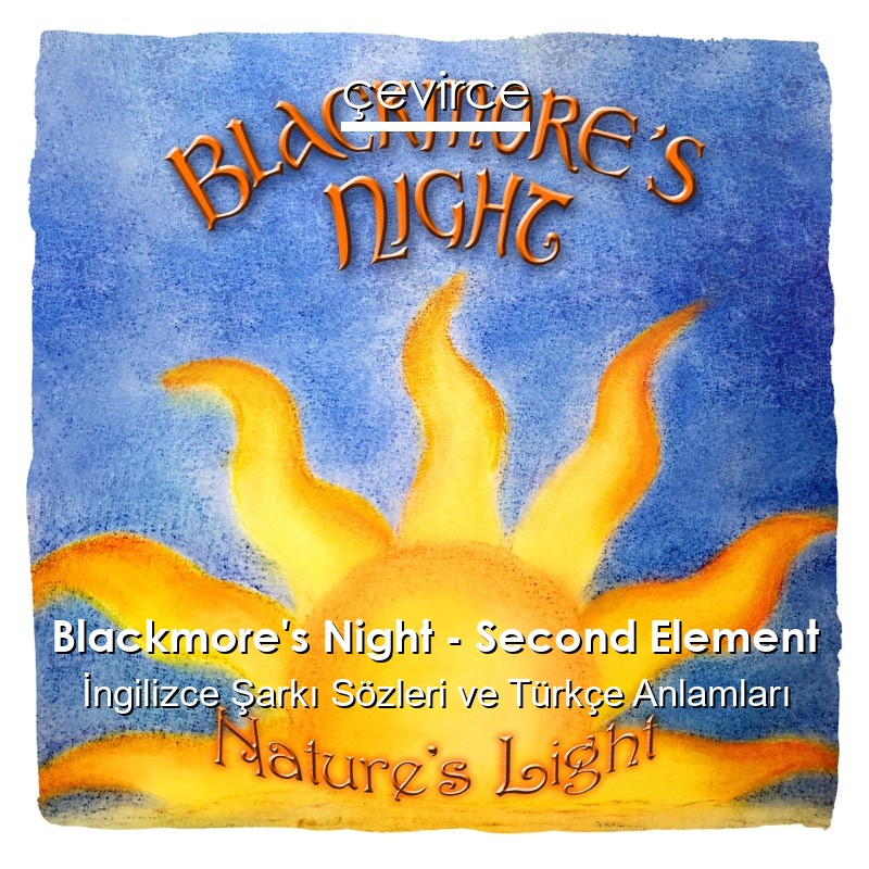Blackmore’s Night – Second Element İngilizce Sözleri Türkçe Anlamları