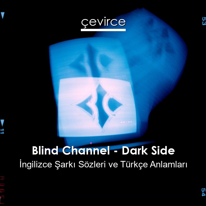 Blind Channel – Dark Side İngilizce Sözleri Türkçe Anlamları