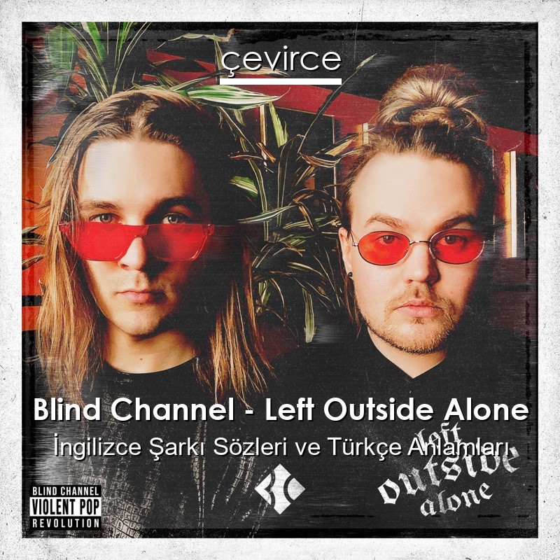 Blind Channel – Left Outside Alone İngilizce Sözleri Türkçe Anlamları