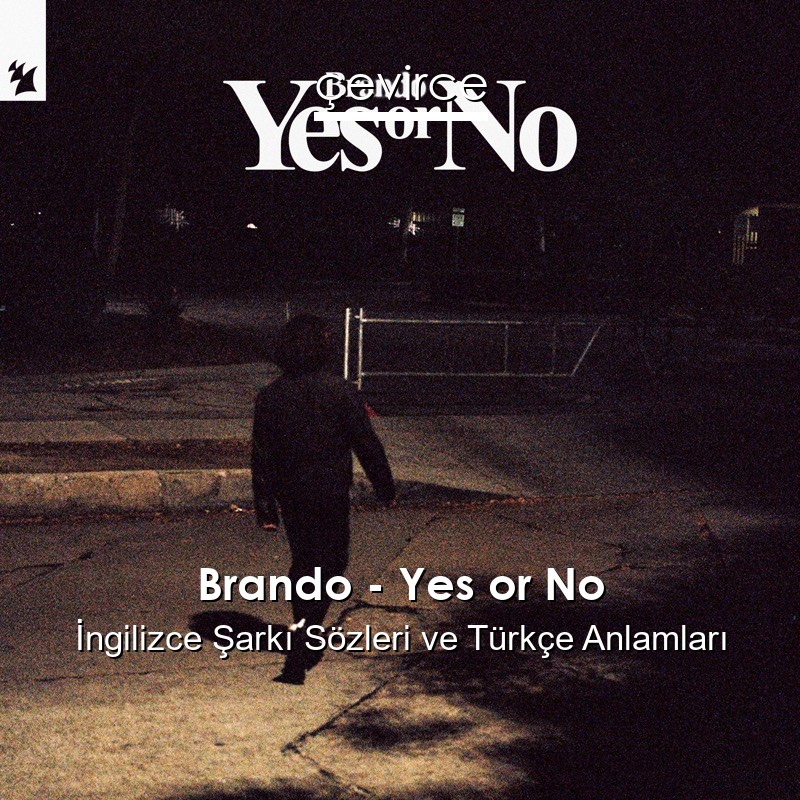 Brando – Yes or No İngilizce Sözleri Türkçe Anlamları