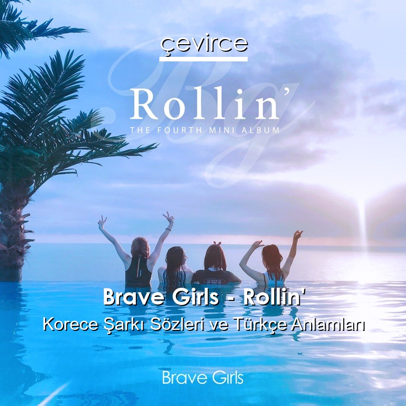 Brave Girls – Rollin’ Korece Sözleri Türkçe Anlamları