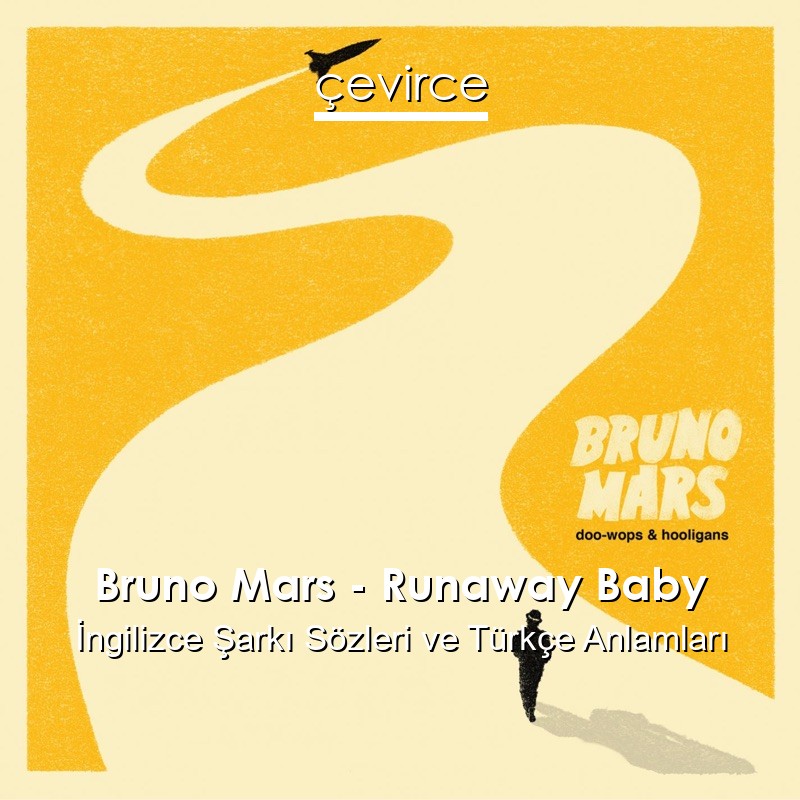 Bruno Mars – Runaway Baby İngilizce Sözleri Türkçe Anlamları