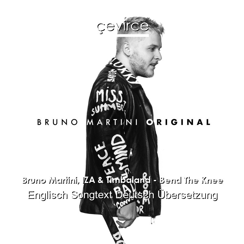 Bruno Martini, IZA & Timbaland – Bend The Knee Englisch Songtext Deutsch Übersetzung
