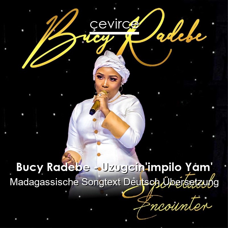 Bucy Radebe – Uzugcin’impilo Yam’ Madagassische Songtext Deutsch Übersetzung