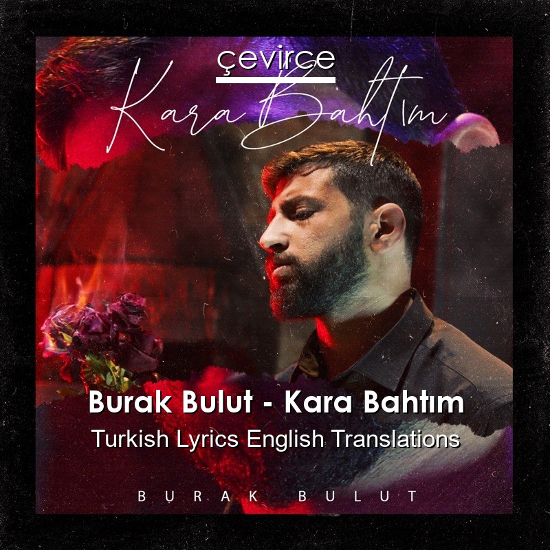 Burak Bulut – Kara Bahtım Turkish Lyrics English Translations