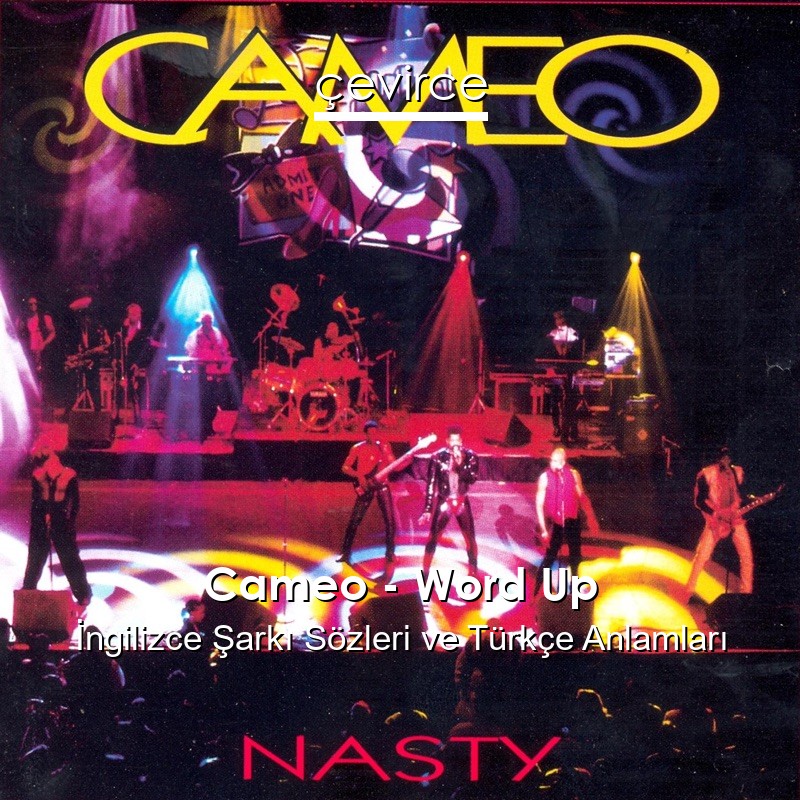 Cameo – Word Up İngilizce Sözleri Türkçe Anlamları