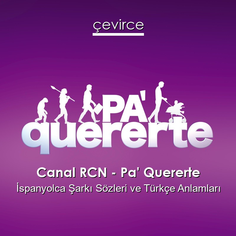 Canal RCN – Pa’ Quererte İspanyolca Sözleri Türkçe Anlamları