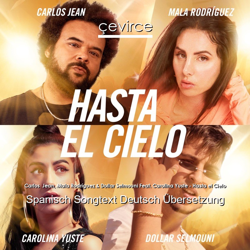 Carlos Jean, Mala Rodríguez & Dollar Selmouni Feat. Carolina Yuste – Hasta el Cielo Spanisch Songtext Deutsch Übersetzung