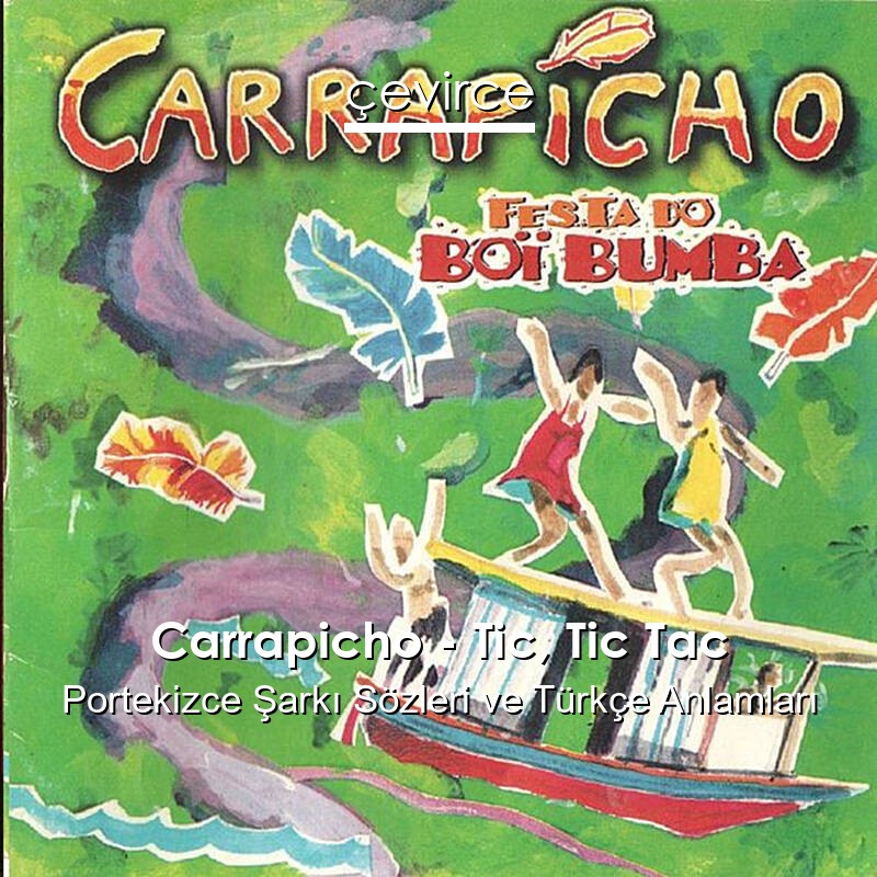 Carrapicho – Tic, Tic Tac Portekizce Sözleri Türkçe Anlamları