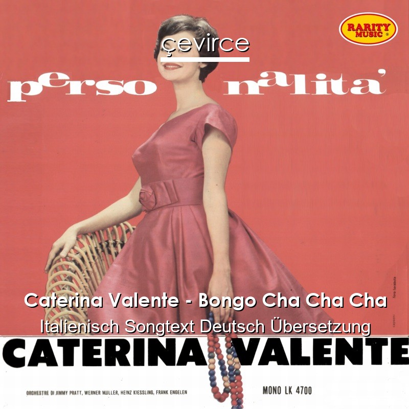 Caterina Valente – Bongo Cha Cha Cha Italienisch Songtext Deutsch Übersetzung