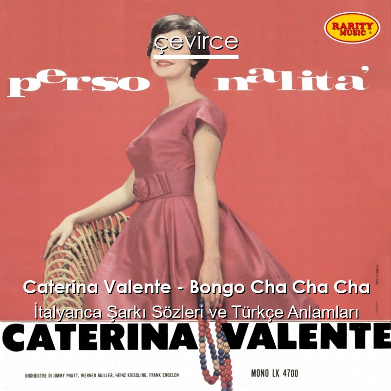 Caterina Valente – Bongo Cha Cha Cha İtalyanca Sözleri Türkçe Anlamları