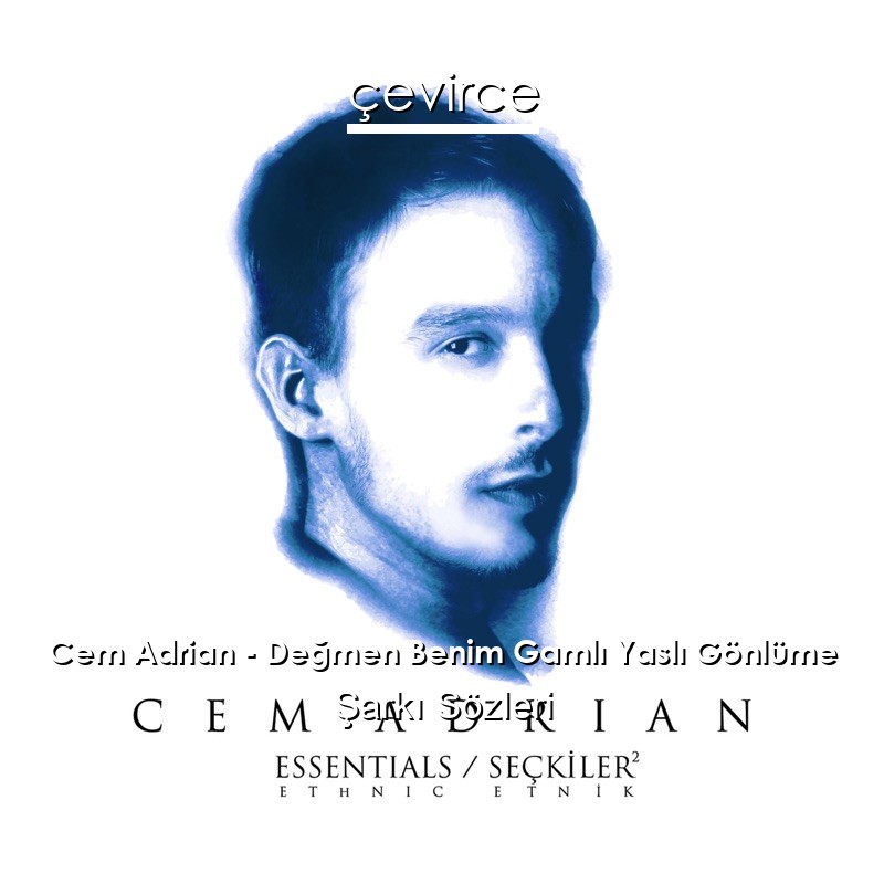 Cem Adrian – Değmen Benim Gamlı Yaslı Gönlüme Şarkı Sözleri