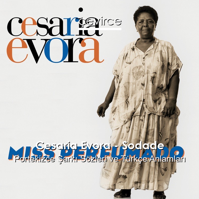 Cesaria Evora – Sodade Portekizce Sözleri Türkçe Anlamları
