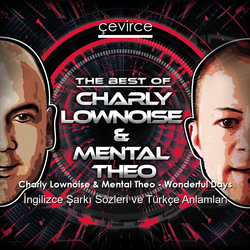 Charly Lownoise & Mental Theo – Wonderful Days İngilizce Sözleri Türkçe Anlamları