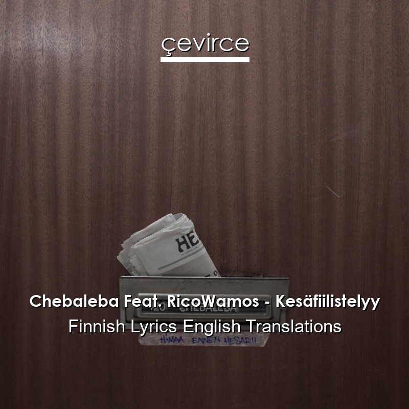 Chebaleba Feat. RicoWamos – Kesäfiilistelyy Finnish Lyrics English Translations