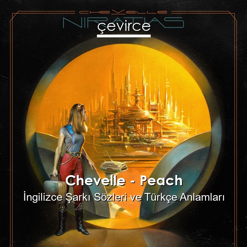 Chevelle – Peach İngilizce Sözleri Türkçe Anlamları