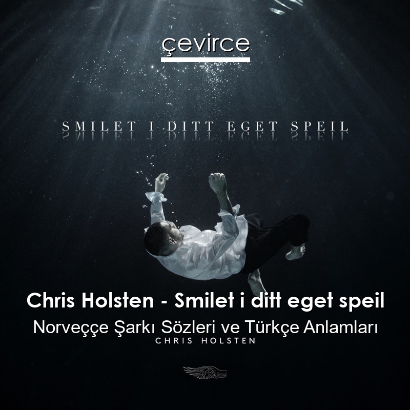 Chris Holsten – Smilet i ditt eget speil Norveççe Sözleri Türkçe Anlamları