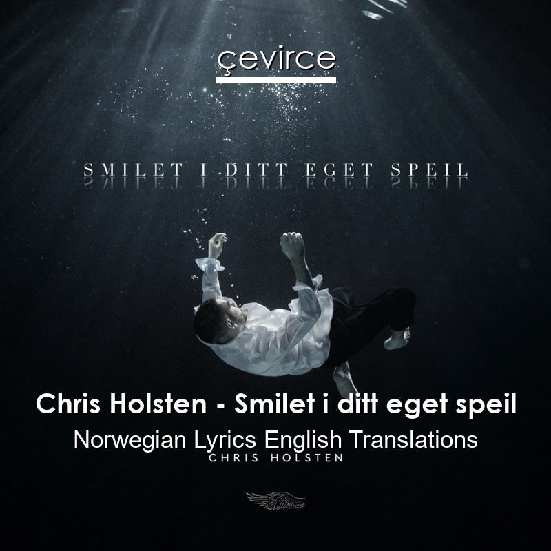 Chris Holsten – Smilet i ditt eget speil Norwegian Lyrics English Translations