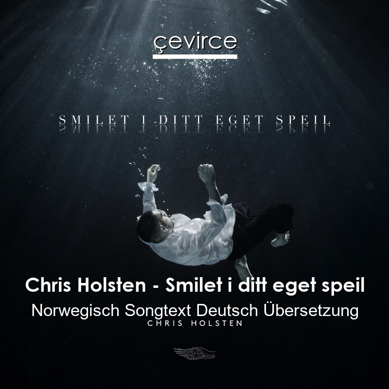Chris Holsten – Smilet i ditt eget speil Norwegisch Songtext Deutsch Übersetzung