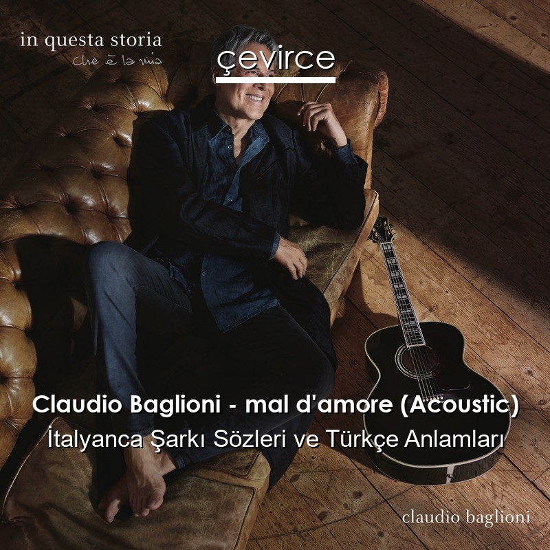Claudio Baglioni – mal d’amore (Acoustic) İtalyanca Sözleri Türkçe Anlamları