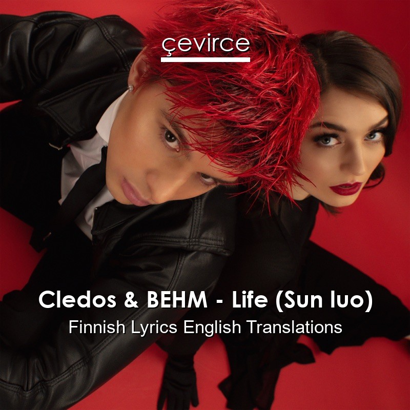 Cledos & BEHM – Life (Sun luo) Finnish Lyrics English Translations