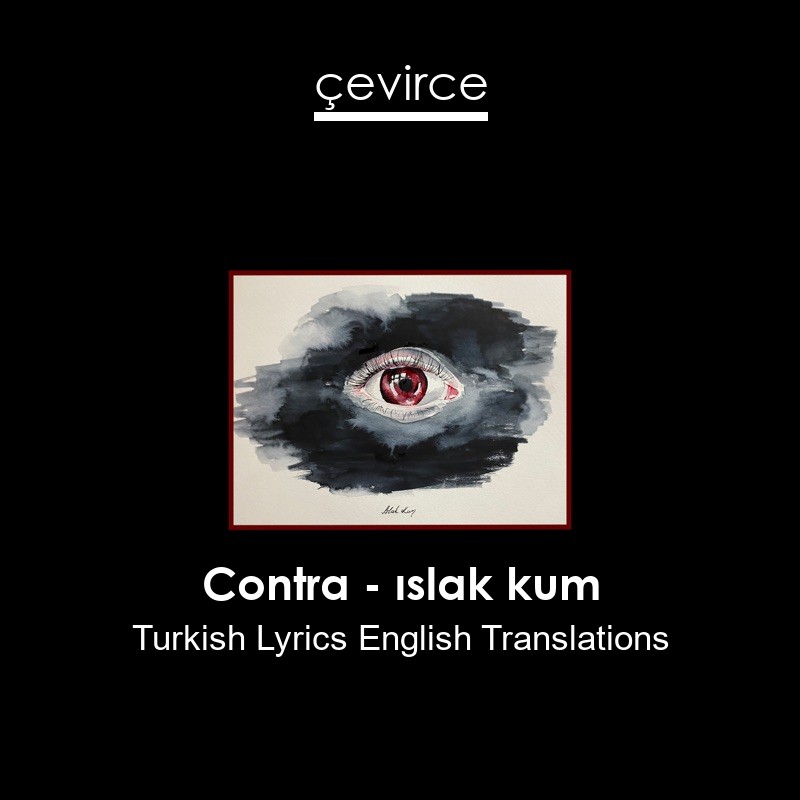 Contra – ıslak kum Turkish Lyrics English Translations