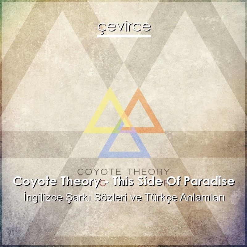 Coyote Theory – This Side Of Paradise İngilizce Sözleri Türkçe Anlamları