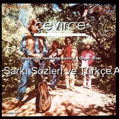 Creedence Clearwater Revival – Green River İngilizce Sözleri Türkçe Anlamları