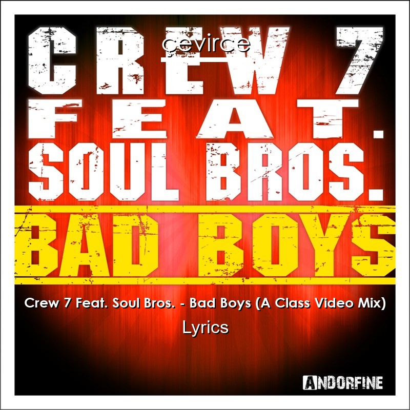 Crew 7 Feat. Soul Bros. – Bad Boys (A Class Video Mix) Lyrics