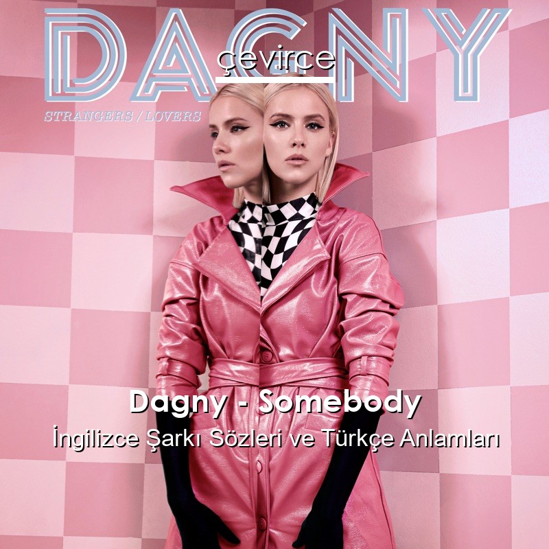 Dagny – Somebody İngilizce Sözleri Türkçe Anlamları