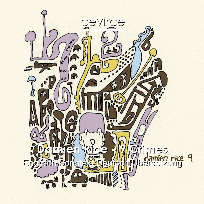 Damien Rice – 9 Crimes Englisch Songtext Deutsch Übersetzung