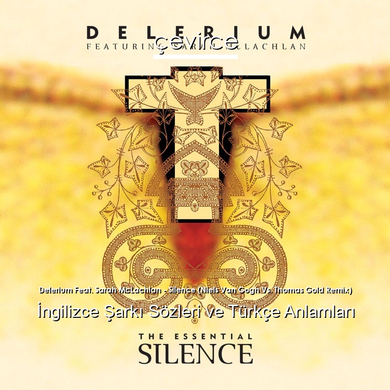 Delerium Feat. Sarah McLachlan – Silence (Niels Van Gogh Vs. Thomas Gold Remix) İngilizce Sözleri Türkçe Anlamları