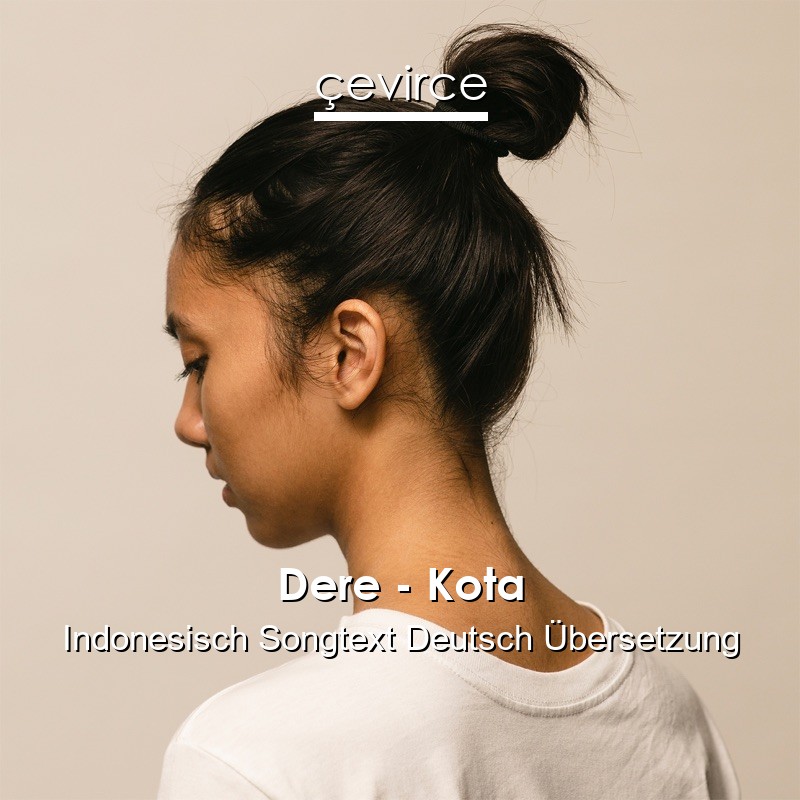 Dere – Kota Indonesisch Songtext Deutsch Übersetzung