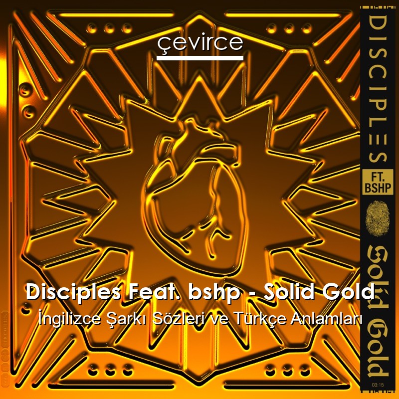 Disciples Feat. bshp – Solid Gold İngilizce Sözleri Türkçe Anlamları