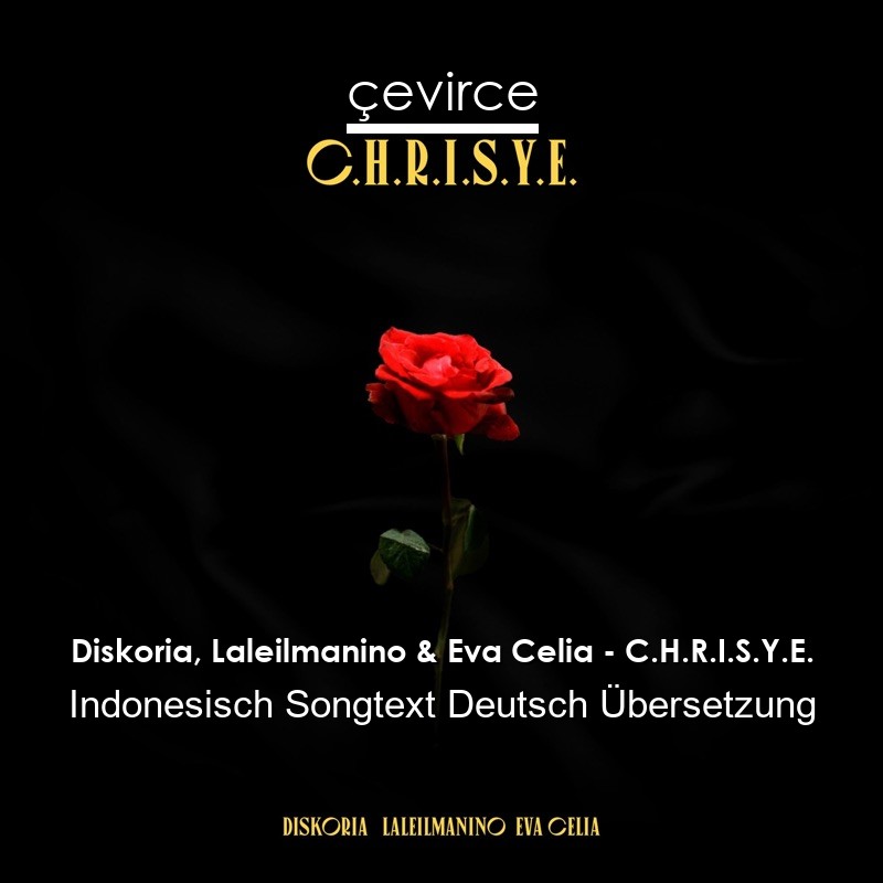 Diskoria, Laleilmanino & Eva Celia – C.H.R.I.S.Y.E. Indonesisch Songtext Deutsch Übersetzung