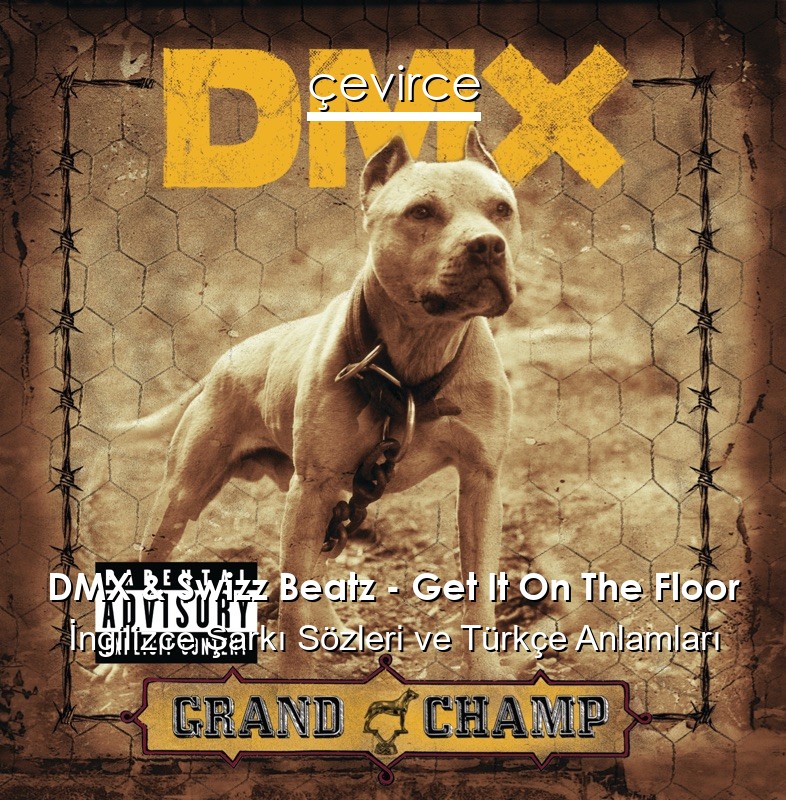 DMX & Swizz Beatz – Get It On The Floor İngilizce Sözleri Türkçe Anlamları