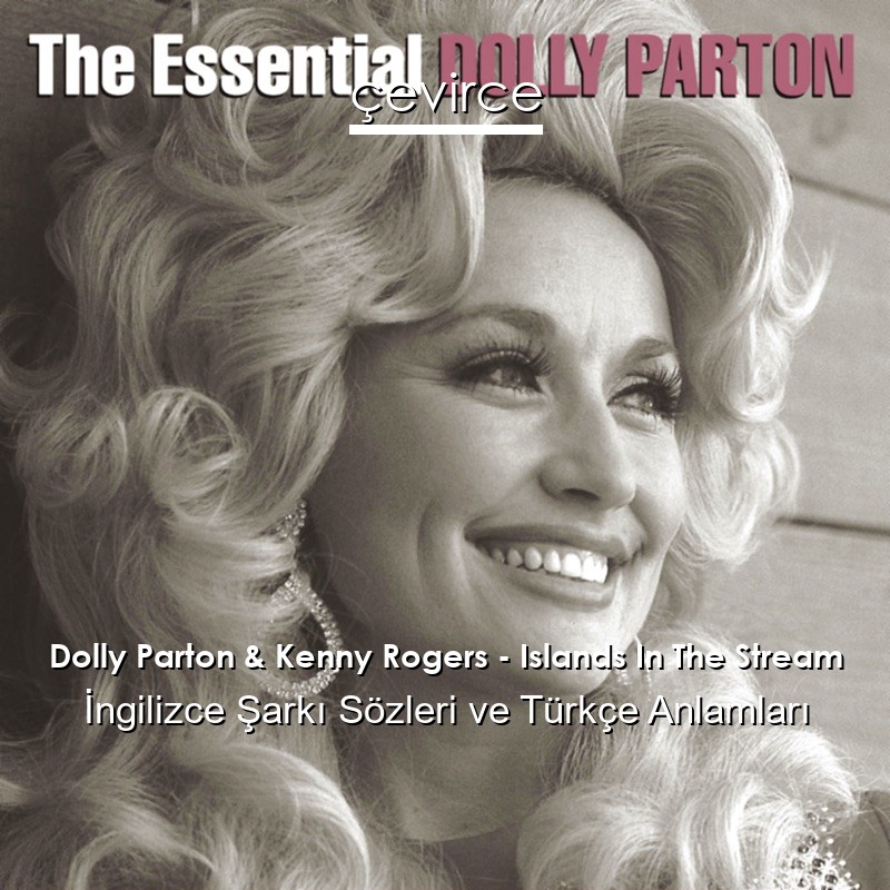 Dolly Parton & Kenny Rogers – Islands In The Stream İngilizce Sözleri Türkçe Anlamları