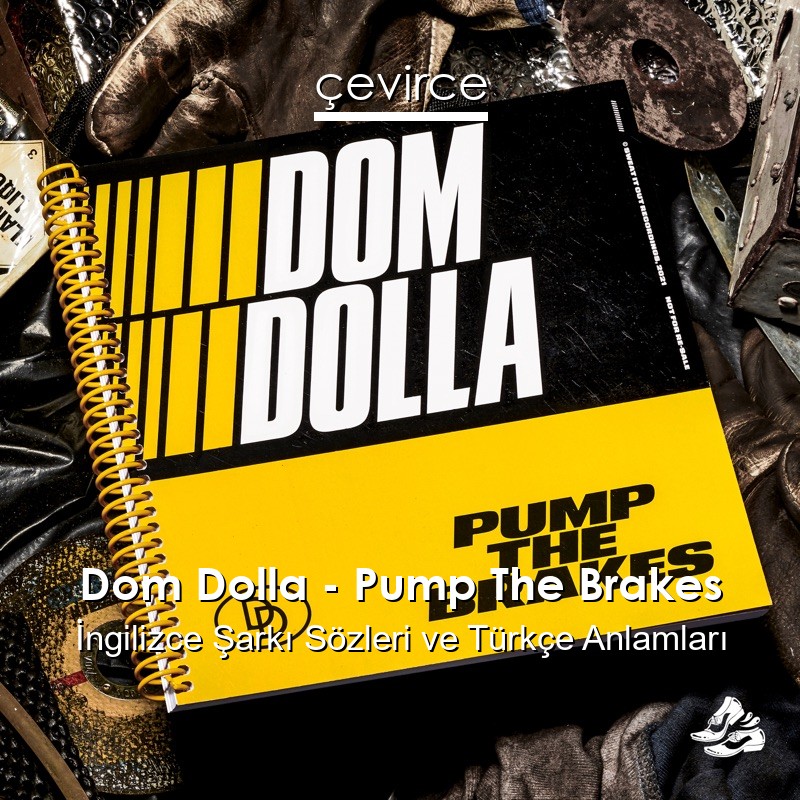 Dom Dolla – Pump The Brakes İngilizce Sözleri Türkçe Anlamları
