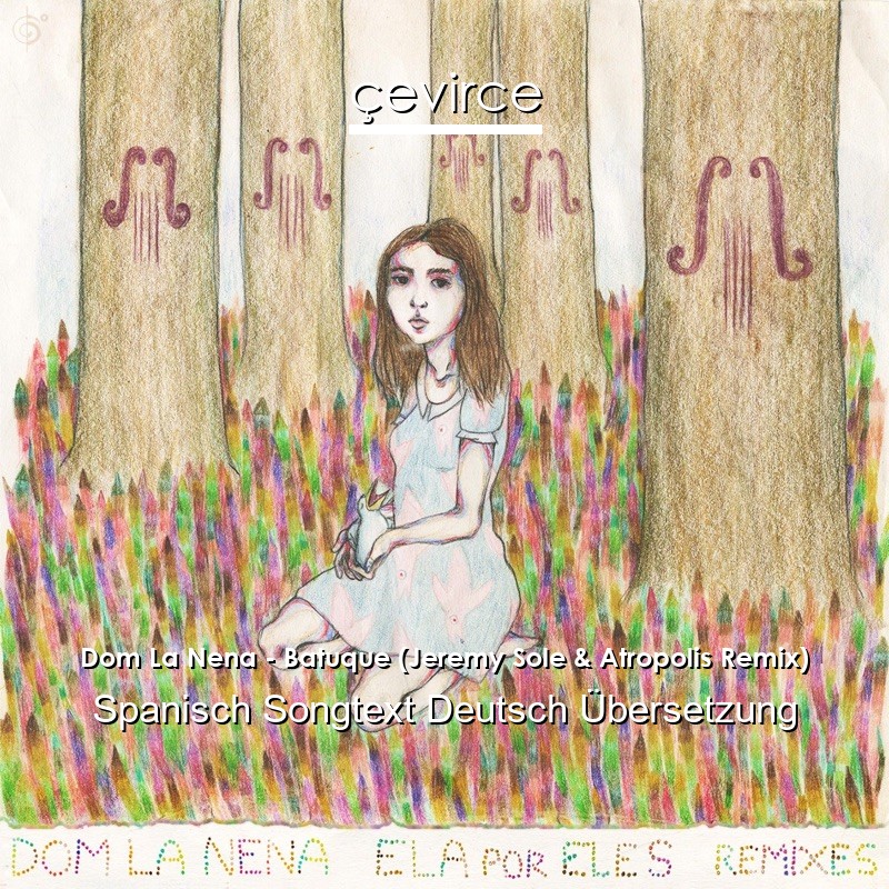 Dom La Nena – Batuque (Jeremy Sole & Atropolis Remix) Spanisch Songtext Deutsch Übersetzung