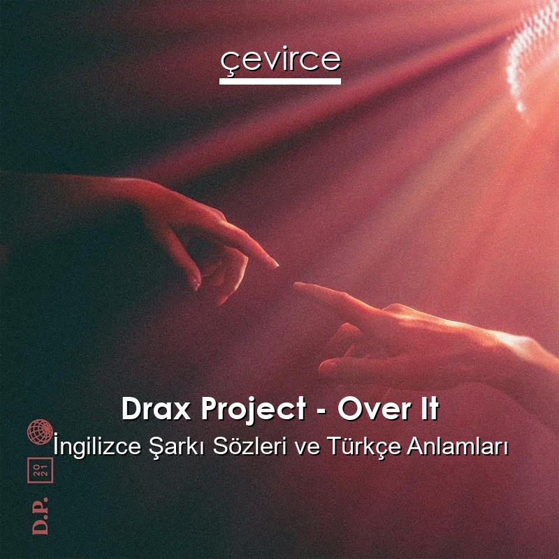 Drax Project – Over It İngilizce Sözleri Türkçe Anlamları