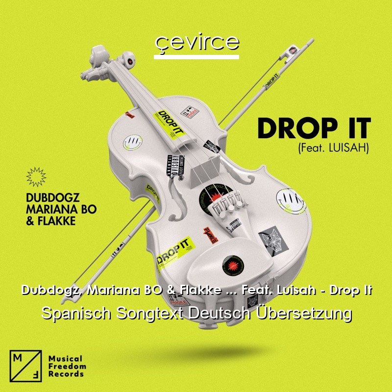 Dubdogz, Mariana BO & Flakke … Feat. Luisah – Drop It Spanisch Songtext Deutsch Übersetzung