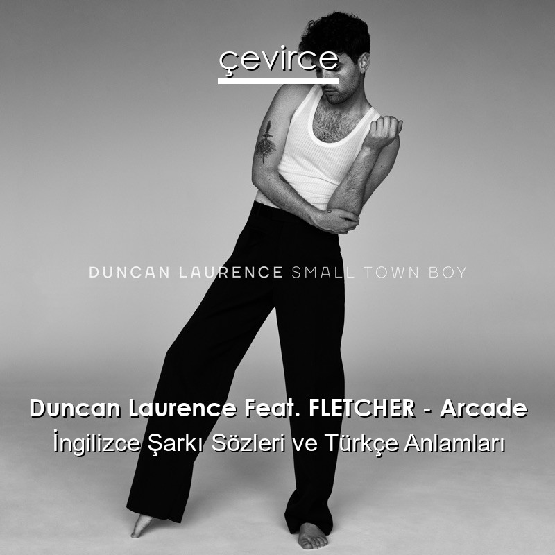 Duncan Laurence Feat. FLETCHER – Arcade İngilizce Sözleri Türkçe Anlamları