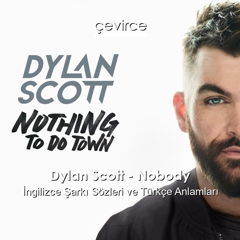 Dylan Scott – Nobody İngilizce Sözleri Türkçe Anlamları