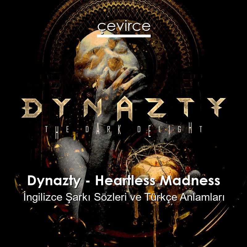 Dynazty – Heartless Madness İngilizce Sözleri Türkçe Anlamları
