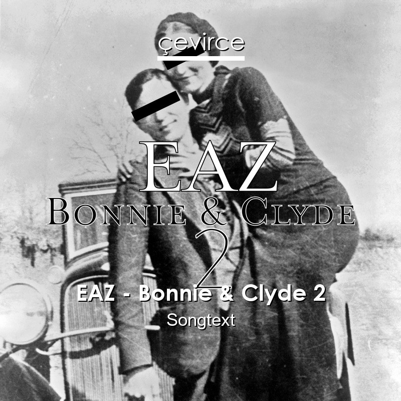 EAZ – Bonnie & Clyde 2 Songtext